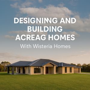 Designing and Building Acreage Park Living New Homes Brisbane Builder Ipswich Logan